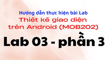 Hướng dẫn thực hiện Lab03 - phần 3 - FPL - Thiết kế giao diện trên Android (MOB202)