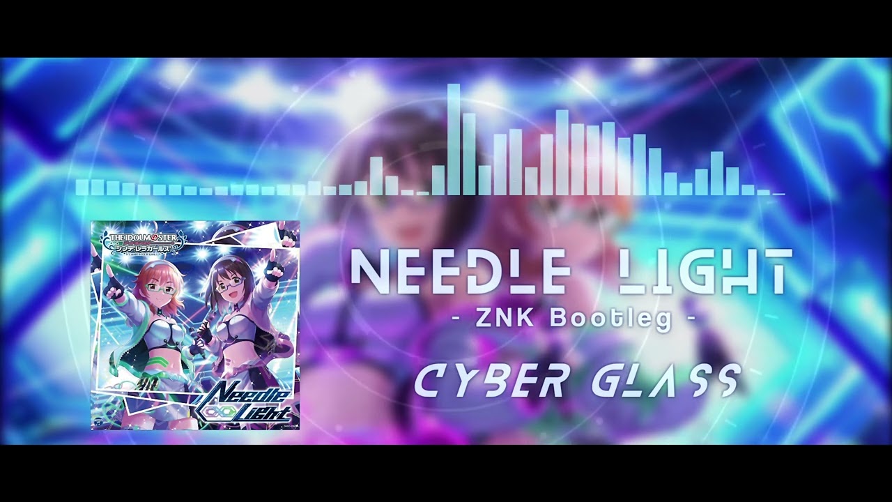 im@s_cg】サイバーグラス - Needle Light (ZNK Bootleg) - YouTube