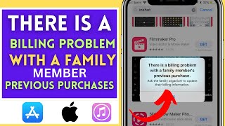 There Is a Billing Problem With a Family Member's Previous Purchase