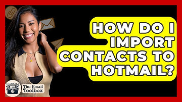 How Do I Import Contacts To Hotmail? - TheEmailToolbox.com