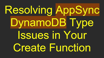 Resolving AppSync DynamoDB Type Issues in Your Create Function