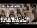 Mummified children of lybia i shocking truth revealed i absolute mysteries