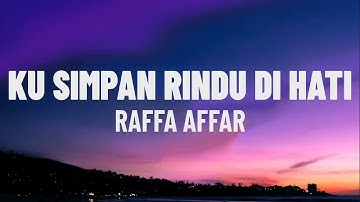 Raffa Affar - Ku Simpan Rindu Di Hati (Lirik/Lagu)