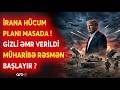 GİZLİ ƏMR VERİLDİ! - İrana qarşı HÜCUM PLANI Ağ Evin masasında - Savaş başlayır?