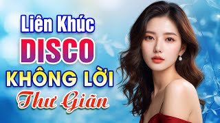 Liên Khúc Disco Thư Giãn Quá Hay  3