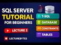 SQL Server Tutorial for Beginners | T-SQL, Databases, Tables &amp; Constraints (Lecture 2)