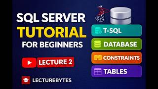 SQL Server Tutorial for Beginners | T-SQL, Databases, Tables & Constraints (Lecture 2)