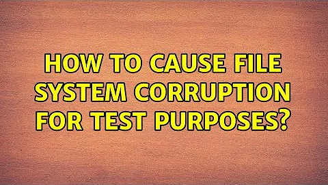 How to cause file system corruption for test purposes? (3 Solutions!!)