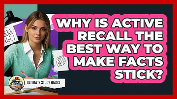 Why Is Active Recall The Best Way To Make Facts Stick? - Ultimate Study Hacks