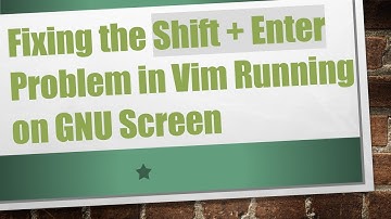 Fixing the Shift + Enter Problem in Vim Running on GNU Screen