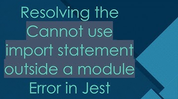 Resolving the Cannot use import statement outside a module Error in Jest