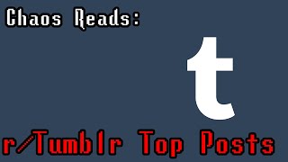Chaos Reads - r/tumblr Top Posts 2