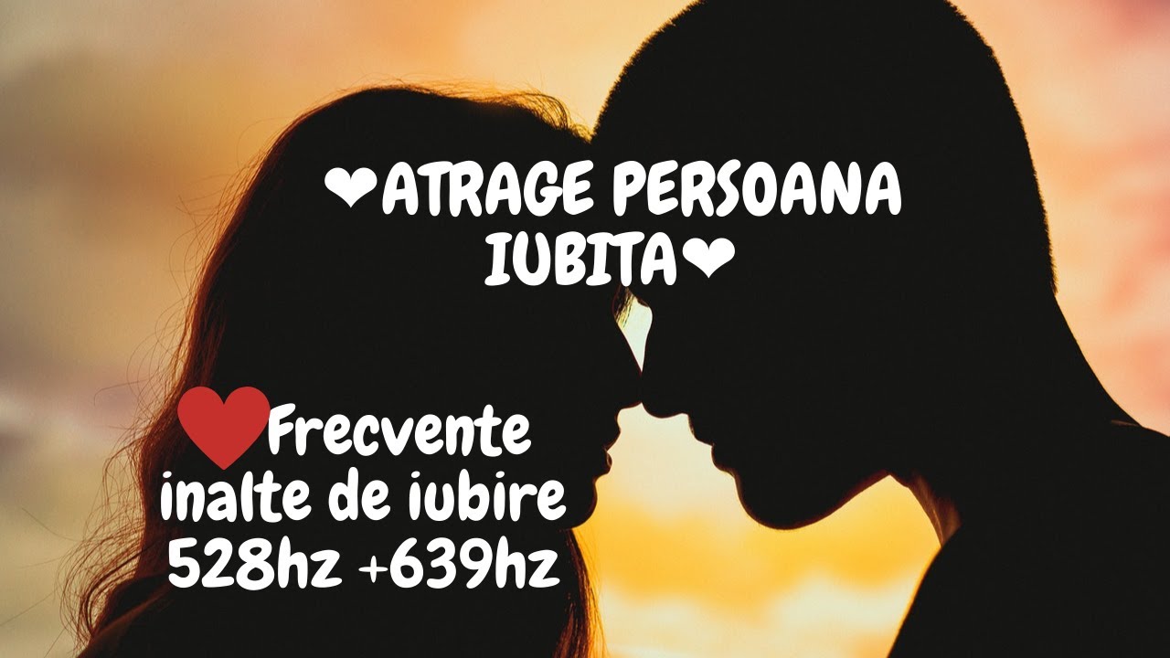 ❤️ Frecvente inalte de iubire 528hz +639hz ❤️ATRAGE PERSOANA IUBITA❤️