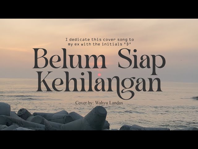 Stevan Pasaribu - Belum Siap Kehilangan (Cover by: Wahyu Landax) class=