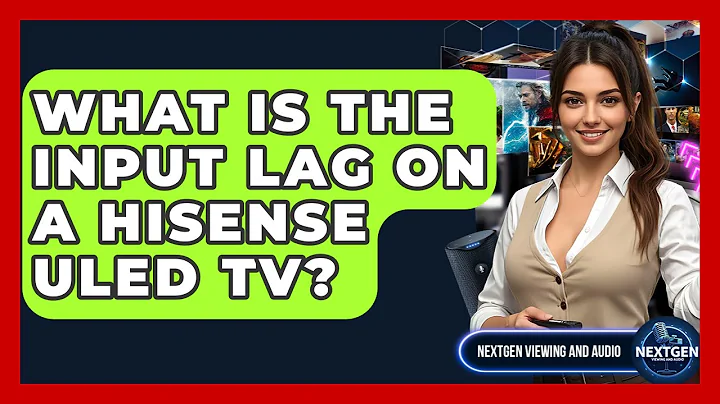 What Is The Input Lag On A Hisense ULED TV? | NextGen Viewing and Audio