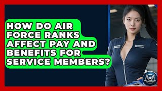 How Do Air Force Ranks Affect Pay and Benefits for Service Members? | Sky Command Brotherhood