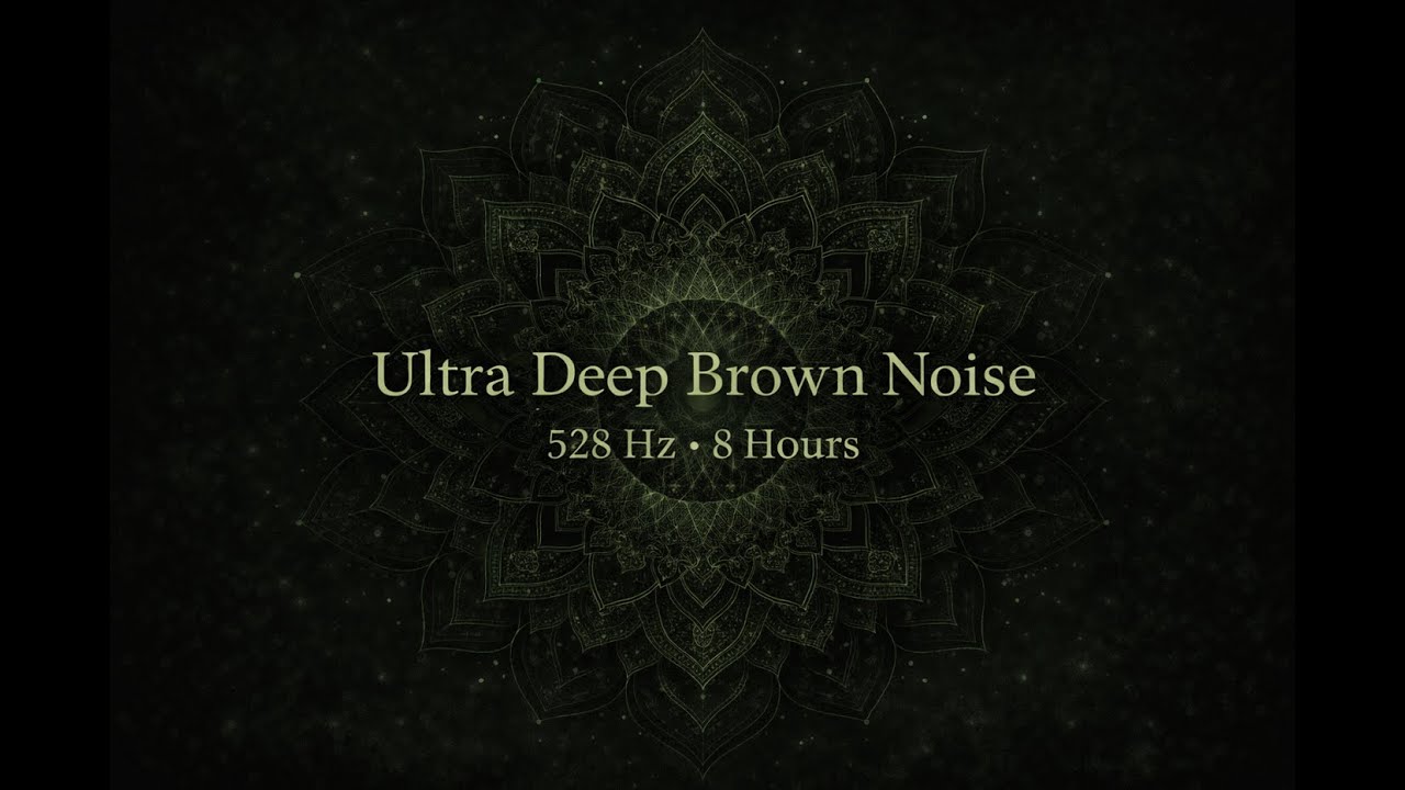 Ultra Deep Brown Noise 528 Hz • 8 Hours • Deep Calm, Meditation & Relaxation