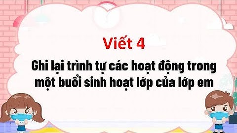 Kể về một buổi sinh hoạt trường lớp.văn lớp 3 năm 2024