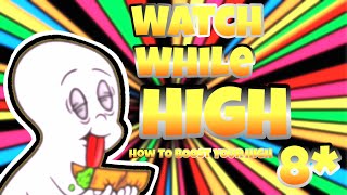 WATCH WHILE HIGH #8 (HOW TO BOOST YOUR HIGH)
