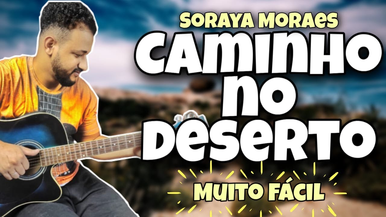 CAMINHO NO DESERTO - Soraya Moraes (Aula de Violão Original/Simplificado) 