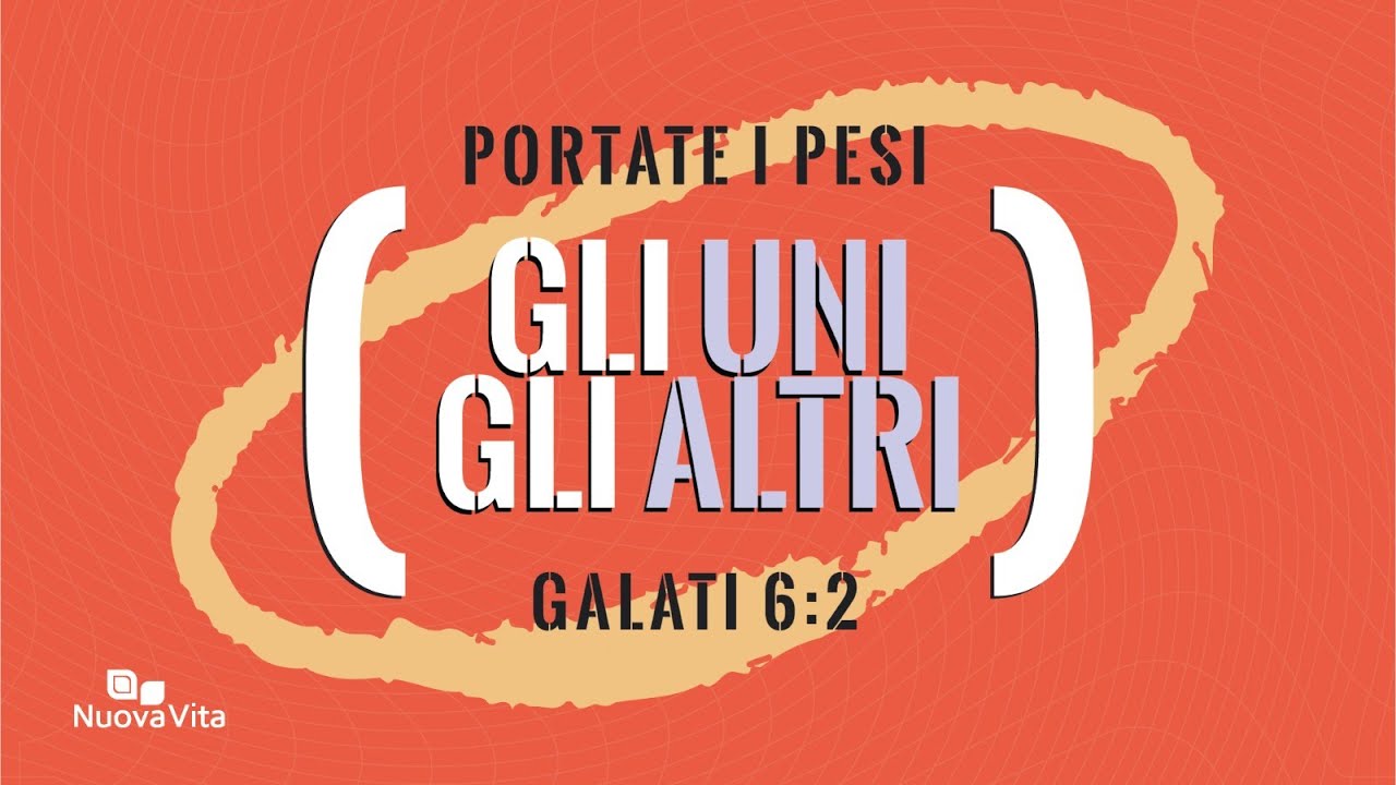 Portate i pesi gli uni gli altri (Galati 6:2) - YouTube