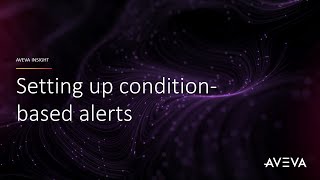 How to: Set up condition-based alerts in AVEVA Insight