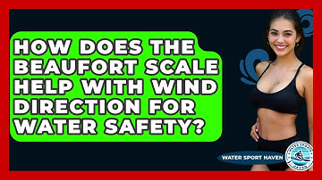 How Does The Beaufort Scale Help With Wind Direction For Water Safety? - Water Sports Haven