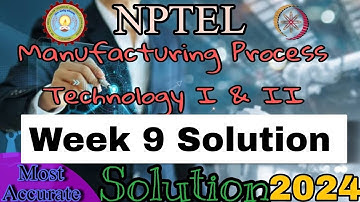 Manufacturing Process Technology 1 and 2 assignment 9 answers #week9 #nptel