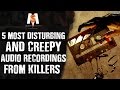 5 Most DISTURBING & CREEPY Audio Recordings from KILLERS