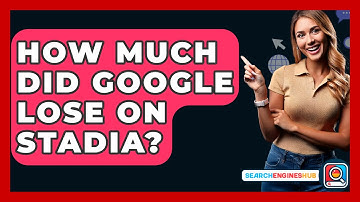 How Much Did Google Lose On Stadia? - SearchEnginesHub.com