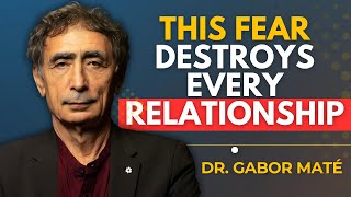 The Fear of Abandonment That Destroys Your Relationships || Dr. Gabor Maté Best Speech