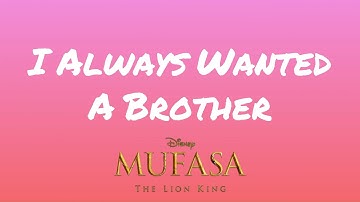 I Always Wanted A Brother (From "Mufasa: The Lion King") (Lyrics)