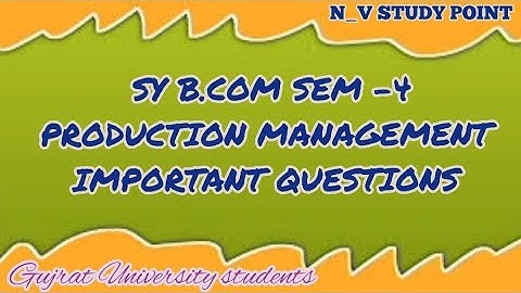 SY B.COM SEM-4 PRODUCTION MANAGEMENT IMPORTANT QUESTIONS FOR UNIVERSITY EXAM APRIL,2023