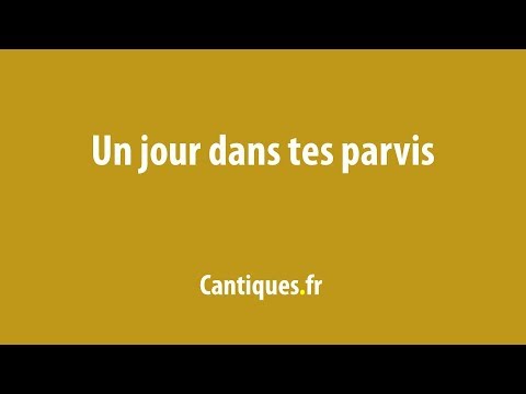Un jour dans Tes parvis