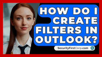 How Do I Create Filters In Outlook? - SecurityFirstCorp.com