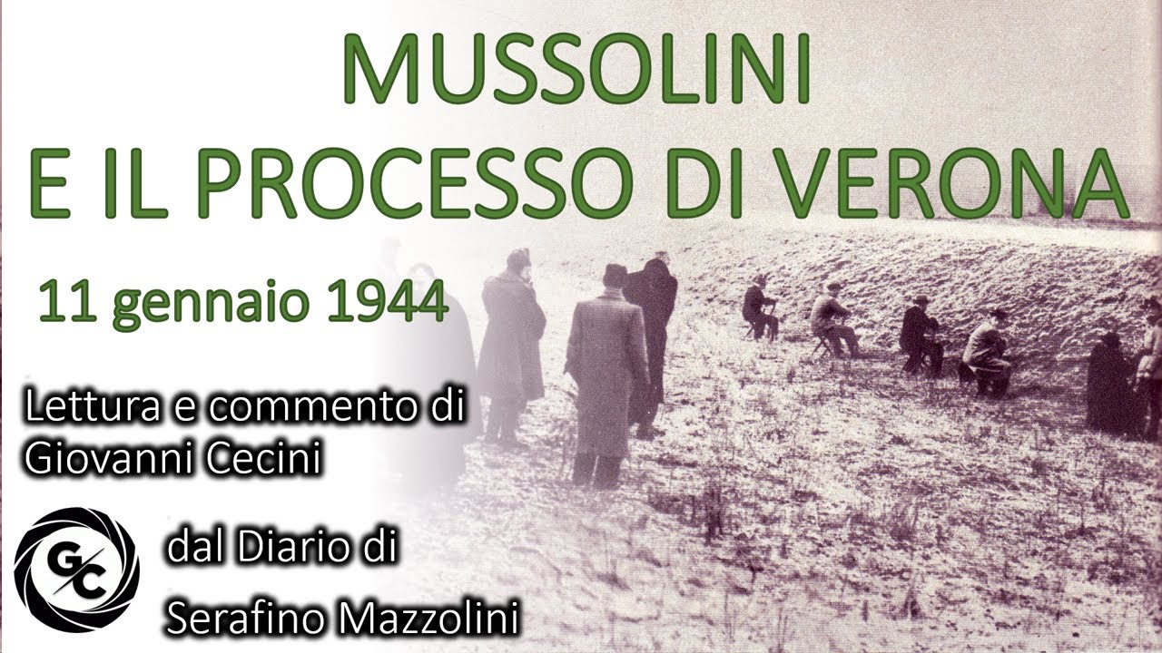 11 gennaio 1944 - MUSSOLINI E IL PROCESSO DI VERONA dal Diario di Serafino Mazzolini