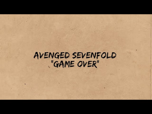 Game Over Lyrics : r/avengedsevenfold