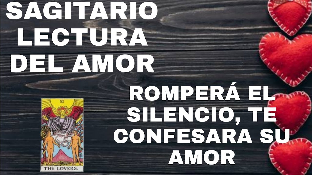 SAGITARIO *** ROMPERÁ EL SILENCIO, TE CONFESARA SU AMOR*** LECTURA DEL ...