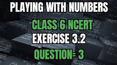 Q 3 - Ex 3.2 - Playing With Numbers - NCERT Maths Class 6th - Chapter 3| freestudygama