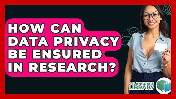 How Can Data Privacy Be Ensured In Research? - The Language Library