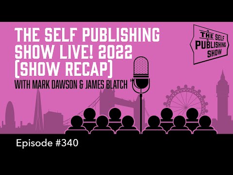 The Self Publishing Show Live! 2022 (Show Recap) (The Self Publishing Show, episode 340)