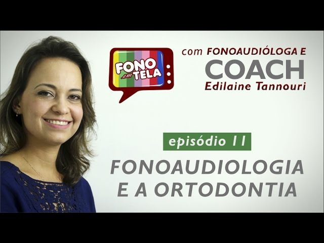FONO em TELA - Fonoaudiologia e Ortodontia - EP11 - Com Edilaine Tannouri -  YouTube