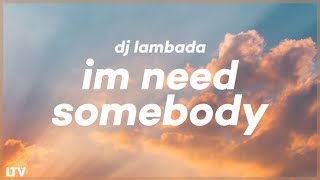 DJ LAMBADA - IM NEED SOMEBODY VIRAL TIKTOK(KOMPA) 🎵
