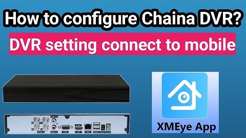 How to online China DVR configuration on mobile with XMEye app.