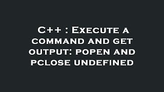 C++ : Execute a command and get output: popen and pclose undefined