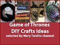 Game of Thrones DIY Crafts Ideas Game of Thrones DIY Crafts Ideas