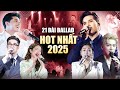 21 Bản Ballad Triệu Views Gây Bão TOP TRENDING 2025 Anh Đau Từ Lúc Em Đi Lao Tâm Khổ Tứ Phép Màu