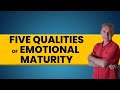 It’s Time to Grow Up: 5 Qualities of Emotional Maturity