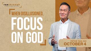 When Disillusioned, Focus On God | Peter Tan-Chi | Run Through screenshot 4