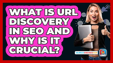 What Is URL Discovery In SEO And Why Is It Crucial? - SearchEnginesHub.com